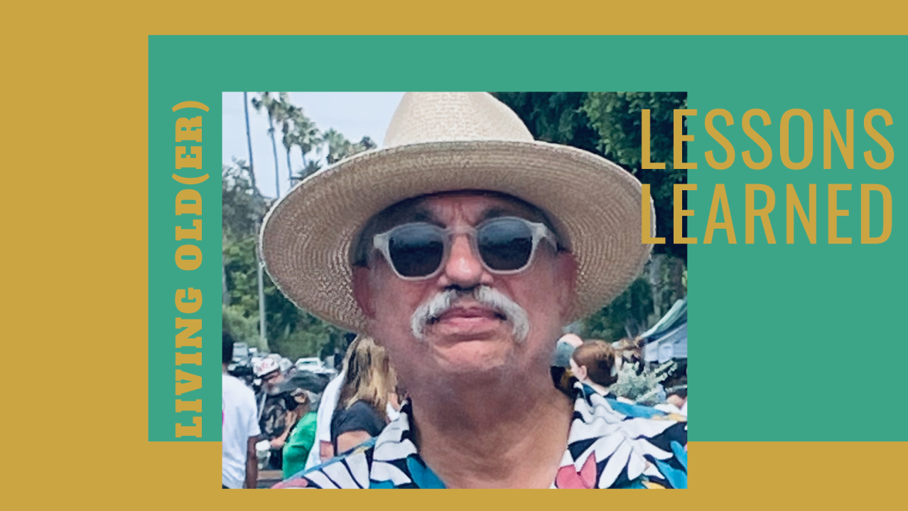 Living Old(er). More Lessons Learned.